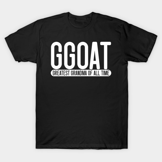 GGOAT - Greatest Grandma Of All Time T-Shirt by LetsBeginDesigns